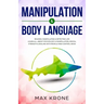 Manipulation & Body Language: Reading, manipulating & detecting lies - Learn all about psychology & manipulation, mental strength & dealing with peo