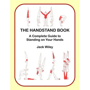 The Handstand Book: A Complete Guide to Standing on Your Hands