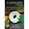 Cannabis Cookbook: Delicious Edible Medical Marijuana Recipes for Beginners