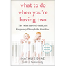 What to Do When You're Having Two: The Twins Survival Guide from Pregnancy Through the First Year