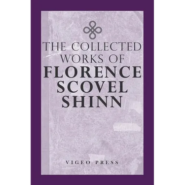 The Complete Works Of Florence Scovel Shinn