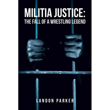 Militia Justice: The Fall of a Wrestling Legend