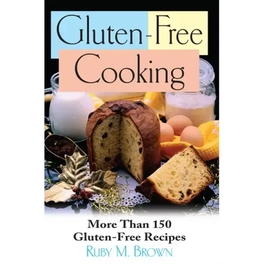 Gluten-Free Cooking: More Than 150 Gluten-Free Recipes