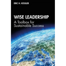 Wise Leadership: A Toolbox for Sustainable Success