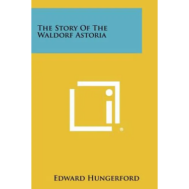 The Story Of The Waldorf Astoria