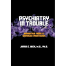 Psychiatry in Trouble: Narrative from a Damaged Profession