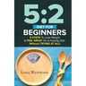 5: 2 Diet For Beginners (2nd Edition): 9 Steps To Lose Weight & Feel Great On A Fasting Diet
