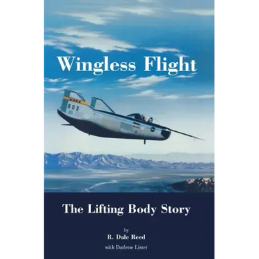 Wingless Flight: The Lifting Body Story (NASA History Series SP-4220)