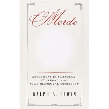 Merde: Excursions in Scientific, Cultural, and Socio-Historical Coprology
