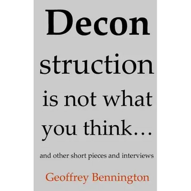 Deconstruction Is Not What You Think...: And Other Short Pieces And Interviews
