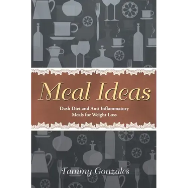 Meal Ideas: Dash Diet and Anti Inflammatory Meals for Weight Loss