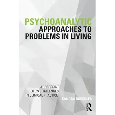 Psychoanalytic Approaches to Problems in Living: Addressing Life's Challenges in Clinical Practice