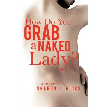 How Do You Grab a Naked Lady?: A Memoir