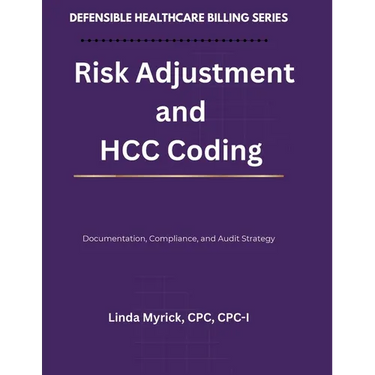 Defensible Healthcare Billing: Risk Adjustment and HCC Coding: Documentation, Compliance, and Audit Strategy for Risk Adjustment and HCC Coding