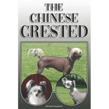 The Chinese Crested: A Complete and Comprehensive Owners Guide To: Buying, Owning, Health, Grooming, Training, Obedience, Understanding and