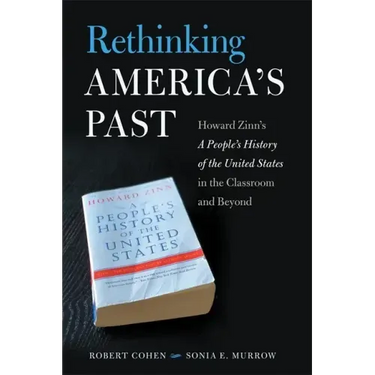 Rethinking America's Past: Howard Zinn's a People's History of the United States in the Classroom and Beyond