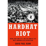 The Hardhat Riot: Nixon, New York City, and the Dawn of the White Working-Class Revolution