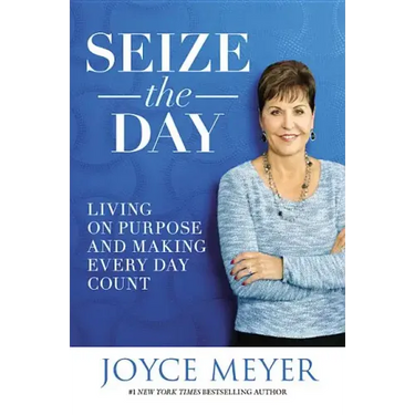 Seize the Day: Living on Purpose and Making Every Day Count