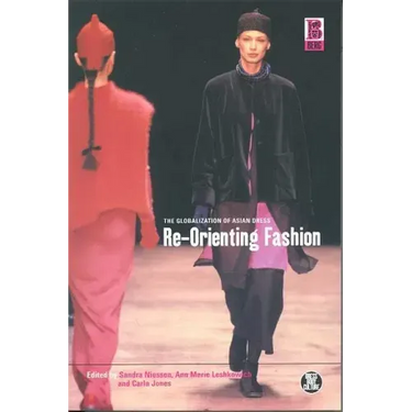 Re-Orienting Fashion: The Globalization of Asian Dress