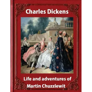 Life and adventures of Martin Chuzzlewit, by Charles Dickens (illustrated): (illustrated)