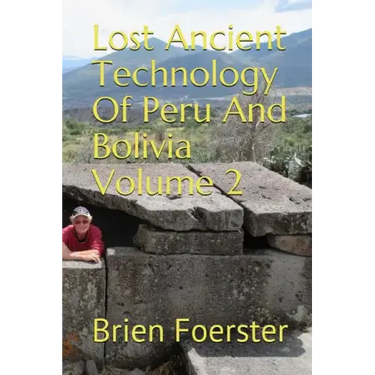 Lost Ancient Technology of Peru and Bolivia Volume 2