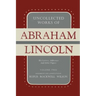 Uncollected Works of Abraham Lincoln: His Letters, Addresses and Other Paper: Volume Two: 1841-1845