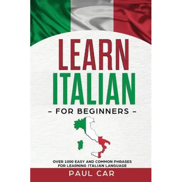 Learn Italian For Beginners: Over 1000 Easy And Common Phrases For Learning Italian Language