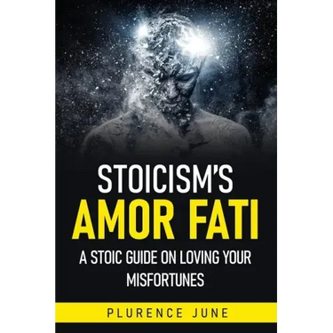 Stoicism's Amor Fati: A Stoic Guide On Loving Your Misfortunes