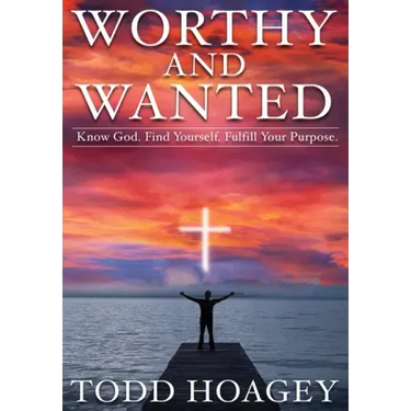 Worthy and Wanted: Know God. Find Yourself. Fulfill Your Purpose