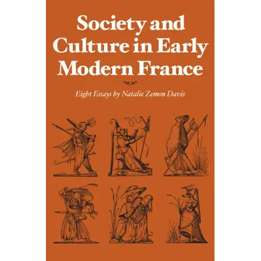 Society and Culture in Early Modern France: Eight Essays by Natalie Zemon Davis