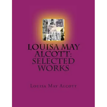 Louisa May Alcott: Selected Works