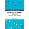 Deliberative Democracy in Taiwan: A Deliberative Systems Perspective