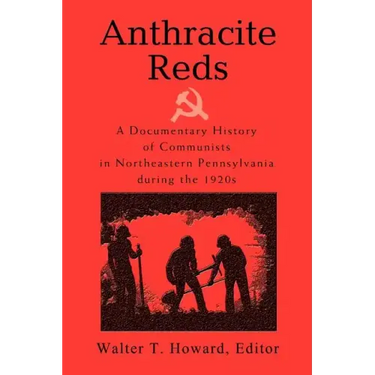 Anthracite Reds: A Documentary History of Communists in Northeastern Pennsylvania during the 1920s