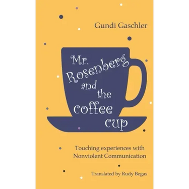 Mr. Rosenberg and the coffe cup: Touching experiences with Nonviolent Communication