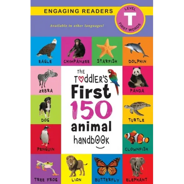 The Toddler's First 150 Animal Handbook: Pets, Aquatic, Forest, Birds, Bugs, Arctic, Tropical, Underground, Animals on Safari, and Farm Animals (Engag