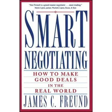 Smart Negotiating: How to Make Good Deals in the Real World