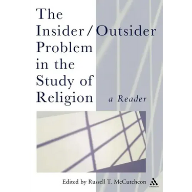 The Insider/Outsider Problem in the Study of Religion: A Reader