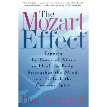 The Mozart Effect: Tapping the Power of Music to Heal the Body, Strengthen the Mind, and Unlock the Creative Spirit