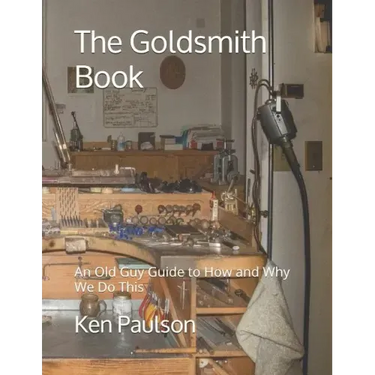 The Goldsmith Book: An Old Guy Guide to How and Why We Do This
