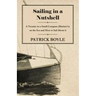 Sailing in a Nutshell - A Treatise in a Small Compass (Mariner's) on the Sea and How to Sail About it
