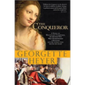 The Conqueror: A Novel of William the Conqueror, the Bastard Son Who Overpowered a Kingdom and the Woman Who Melted His Heart