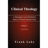 Clinical Theology, a Theological and Psychiatric Basis to Clinical Pastoral Care, Volume 1
