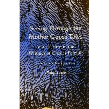 Seeing Through the Mother Goose Tales: Visual Turns in the Writings of Charles Perrault