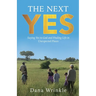 The Next Yes: Saying Yes to God and Finding Life in Unexpected Places