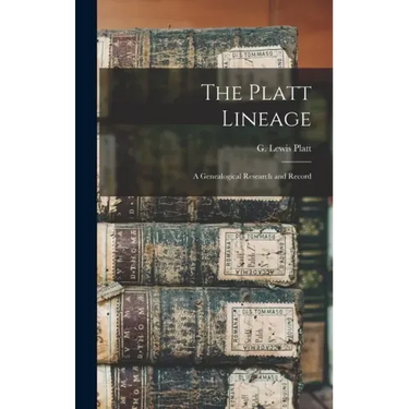 The Platt Lineage: a Genealogical Research and Record
