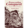 Transcending Conquest: Nahua Views of Spanish Colonial Mexico
