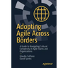 Adopting Agile Across Borders: A Guide to Navigating Cultural Complexity in Agile Teams and Organizations