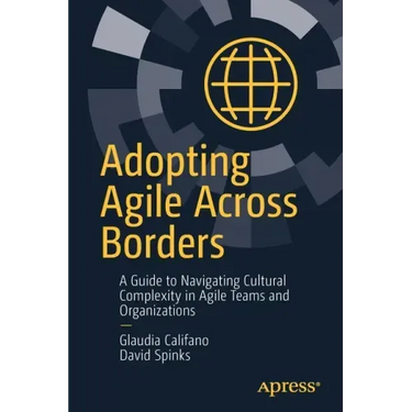 Adopting Agile Across Borders: A Guide to Navigating Cultural Complexity in Agile Teams and Organizations
