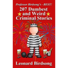 Professor Birdsong's - BEST! 207 Dumbest & Weird Criminal Stories