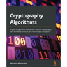 Cryptography Algorithms: A guide to algorithms in blockchain, quantum cryptography, zero-knowledge protocols, and homomorphic encryption